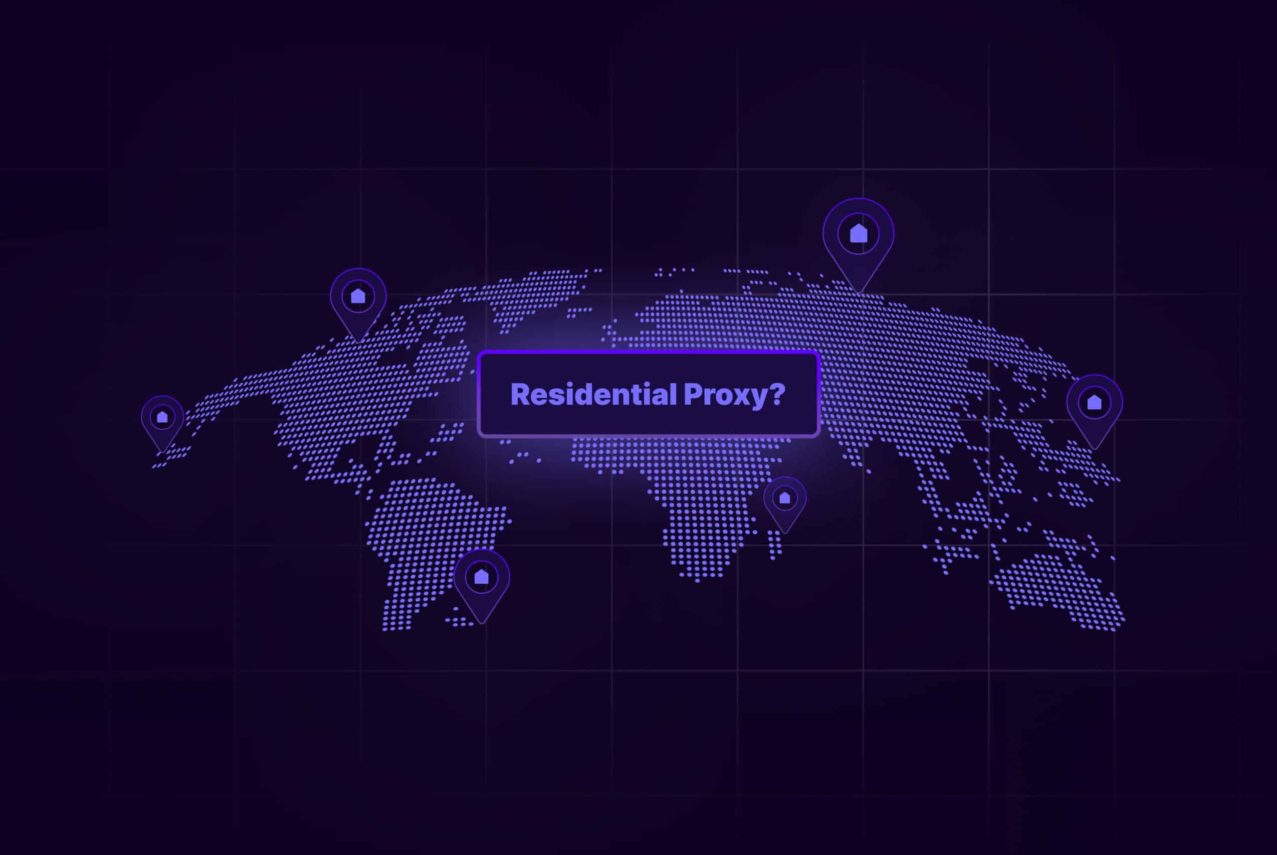 A digital map of the world with five location pins, each containing a house icon, and the text "Residential Proxy?" in the center, all set against a dark background with a dotted texture representing continents.